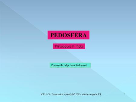 PEDOSFÉRA Přírodopis 9. třída Zpracovala: Mgr. Jana Richterová