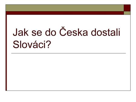 Jak se do Česka dostali Slováci?