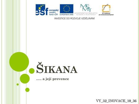 Šikana ….. a její prevence VY_32_INOVACE_10_36.