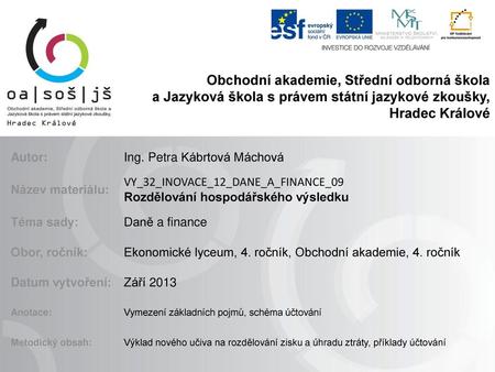 Obchodní akademie, Střední odborná škola a Jazyková škola s právem státní jazykové zkoušky, Hradec Králové Autor: Ing. Petra Kábrtová Máchová Název materiálu: