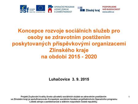 Koncepce rozvoje sociálních služeb pro osoby se zdravotním postižením poskytovaných příspěvkovými organizacemi Zlínského kraje na období 2015 - 2020 Luhačovice.