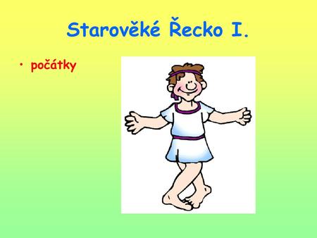 Starověké Řecko I. počátky.