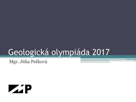 Geologická olympiáda 2017 Mgr. Jitka Pešková.