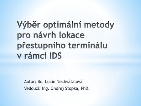 Autor: Bc. Lucie Nechvátalová Vedoucí: Ing. Ondrej Stopka, PhD.