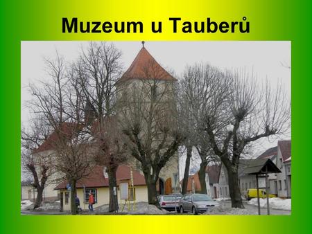 Muzeum u Tauberů.