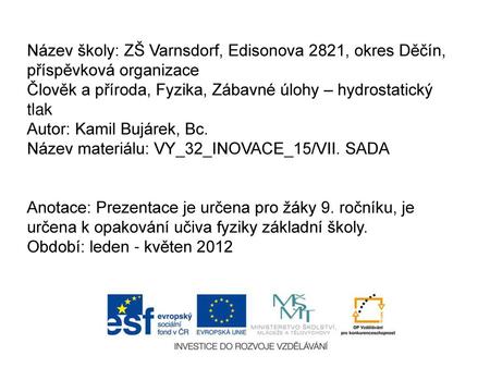 Název školy: ZŠ Varnsdorf, Edisonova 2821, okres Děčín, příspěvková organizace Člověk a příroda, Fyzika, Zábavné úlohy – hydrostatický tlak Autor: Kamil.