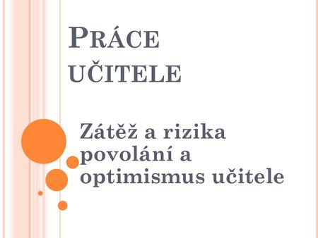 Zátěž a rizika povolání a optimismus učitele