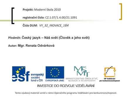 Projekt: Moderní škola 2010 registrační číslo: CZ.1.07/1.4.00/