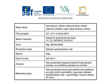 Název školy Gymnázium, střední odborná škola, střední odborné učiliště a vyšší odborná škola, Hořice Číslo projektu CZ.1.07/1.5.00/34.0873 Název materiálu.