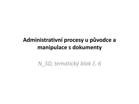 Administrativní procesy u původce a manipulace s dokumenty
