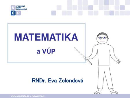 MATEMATIKA a VÚP RNDr. Eva Zelendová