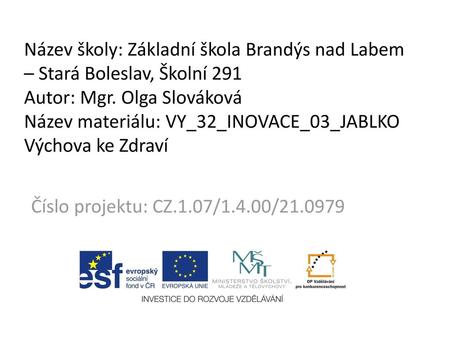 Název školy: Základní škola Brandýs nad Labem – Stará Boleslav, Školní 291 Autor: Mgr. Olga Slováková Název materiálu: VY_32_INOVACE_03_JABLKO Výchova.