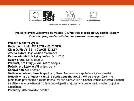 Pro zpracování vzdělávacích materiálů (VM)v rámci projektu EU peníze školám Operační program Vzdělávání pro konkurenceschopnost Projekt: Moderní výuka.