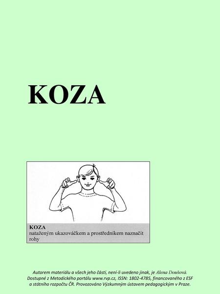 KOZA Autorem materiálu a všech jeho částí, není-li uvedeno jinak, je Alena Doušová. Dostupné z Metodického portálu www.rvp.cz, ISSN: 1802-4785, financovaného.