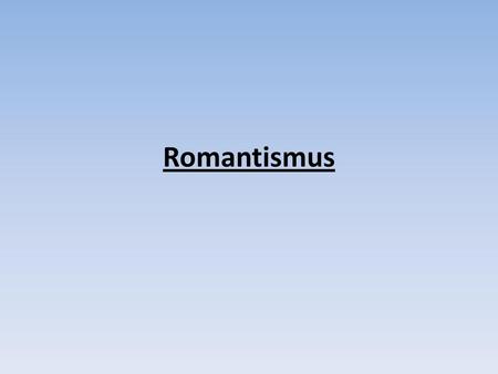 Romantismus.