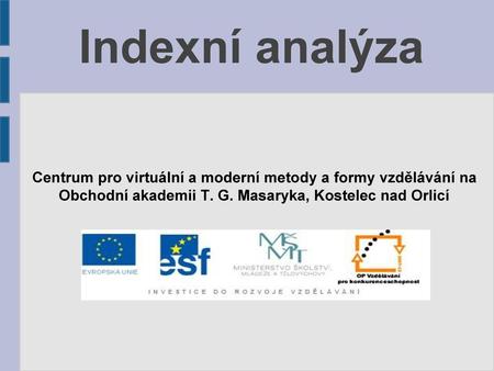 Indexní analýza Centrum pro virtuální a moderní metody a formy vzdělávání na Obchodní akademii T. G. Masaryka, Kostelec nad Orlicí.