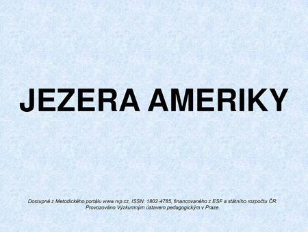 JEZERA AMERIKY Dostupné z Metodického portálu www.rvp.cz, ISSN: 1802-4785, financovaného z ESF a státního rozpočtu ČR. Provozováno Výzkumným ústavem pedagogickým.