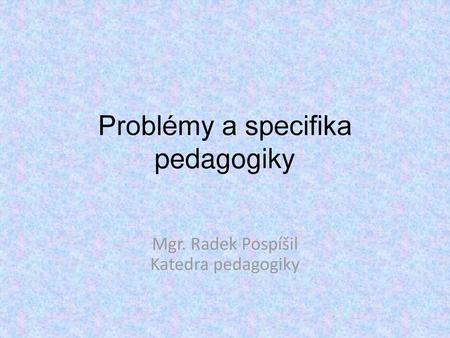 Problémy a specifika pedagogiky