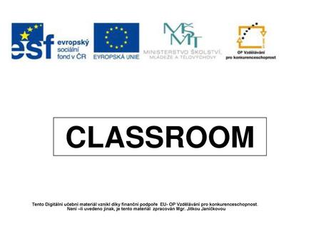 Tento Digitální učební materiál vznikl díky finanční podpoře EU- OP Vzdělávání pro konkurenceschopnost. Není –li uvedeno jinak, je tento materiál zpracován.