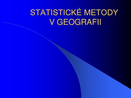 STATISTICKÉ METODY V GEOGRAFII