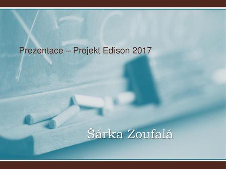 Prezentace – Projekt Edison 2017