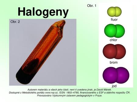 Halogeny Obr. 1 fluor Obr. 2 chlor brom jod