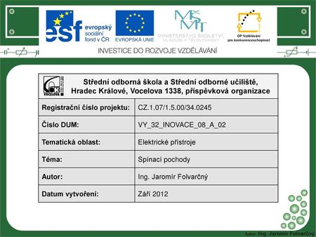 Střední odborná škola a Střední odborné učiliště, Hradec Králové, Vocelova 1338, příspěvková organizace Registrační číslo projektu: CZ.1.07/1.5.00/34.0245.