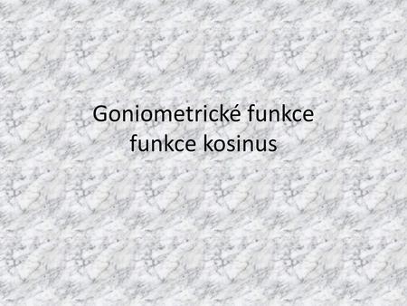 Goniometrické funkce funkce kosinus