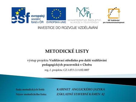 METODICKÉ LISTY výstup projektu Vzdělávací středisko pro další vzdělávání pedagogických pracovníků v Chebu reg. č. projektu: CZ.1.07/1.3.11/02.0007 Sada.