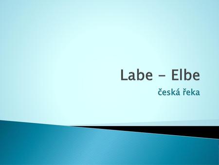 Labe - Elbe česká řeka.