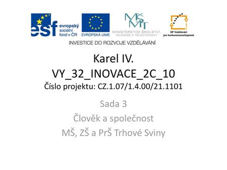 Karel IV. VY_32_INOVACE_2C_10 Číslo projektu: CZ.1.07/1.4.00/