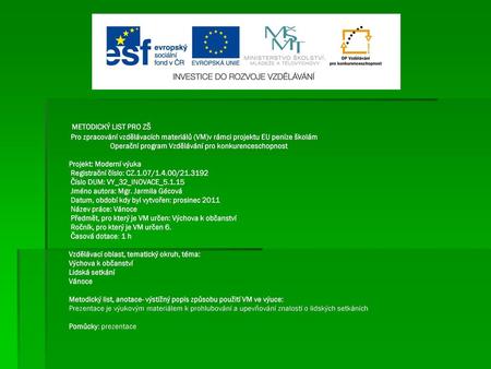 METODICKÝ LIST PRO ZŠ Pro zpracování vzdělávacích materiálů (VM)v rámci projektu EU peníze školám Operační program Vzdělávání pro konkurenceschopnost   