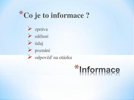 Co je to informace ? zpráva sdělení údaj poznání odpověď na otázku.