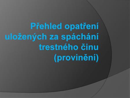 Přehled opatření uložených za spáchání trestného činu (provinění)