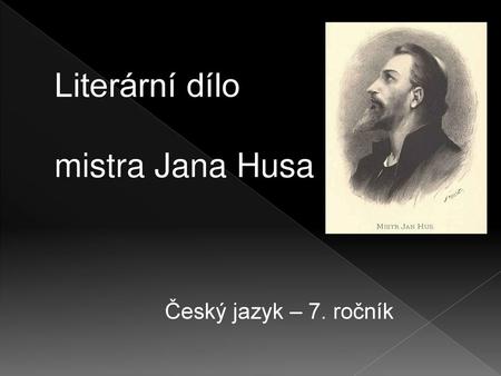Literární dílo mistra Jana Husa Český jazyk – 7. ročník.