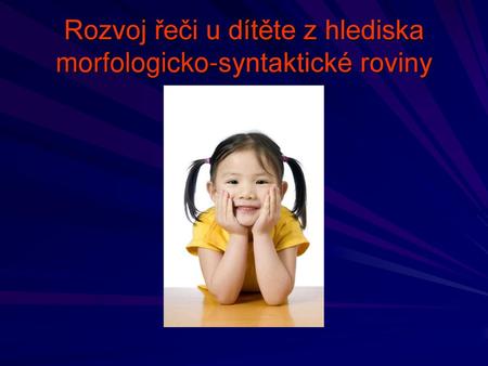 Rozvoj řeči u dítěte z hlediska morfologicko-syntaktické roviny