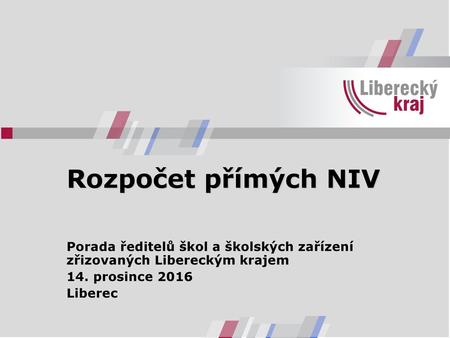 Rozpočet přímých NIV Porada ředitelů škol a školských zařízení zřizovaných Libereckým krajem 14. prosince 2016 Liberec.
