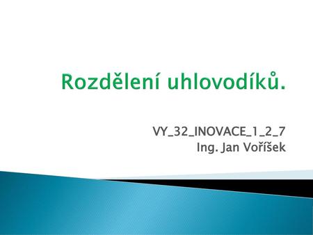 VY_32_INOVACE_1_2_7 Ing. Jan Voříšek