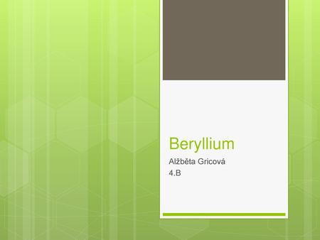 Beryllium Alžběta Gricová 4.B.
