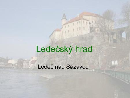 Ledečský hrad Ledeč nad Sázavou.