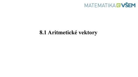8.1 Aritmetické vektory.