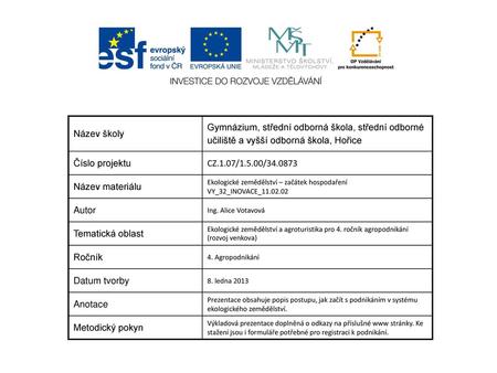 Název školy Gymnázium, střední odborná škola, střední odborné učiliště a vyšší odborná škola, Hořice Číslo projektu CZ.1.07/1.5.00/34.0873 Název materiálu.