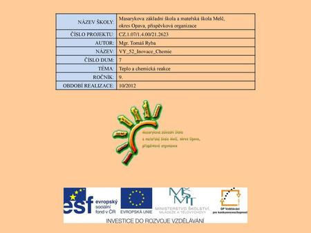 NÁZEV ŠKOLY: Masarykova základní škola a mateřská škola Melč, okres Opava, příspěvková organizace ČÍSLO PROJEKTU: CZ.1.07/1.4.00/21.2623 AUTOR: Mgr. Tomáš.