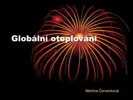 Globální oteplování Martina Červenková.