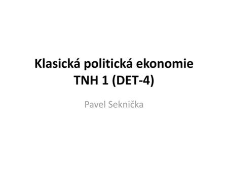 Klasická politická ekonomie TNH 1 (DET-4)