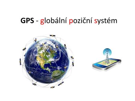 GPS - globální poziční systém