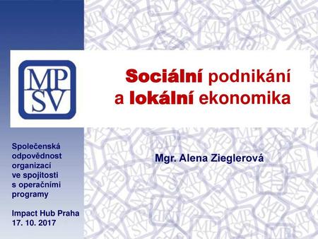 Sociální podnikání a lokální ekonomika Mgr. Alena Zieglerová