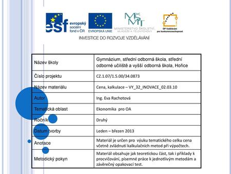 Název školy Gymnázium, střední odborná škola, střední odborné učiliště a vyšší odborná škola, Hořice Číslo projektu CZ.1.07/1.5.00/34.0873 Název materiálu.