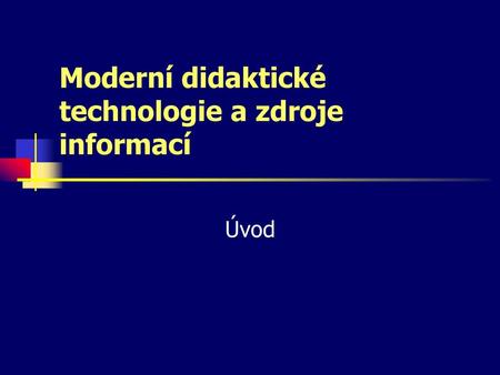 Moderní didaktické technologie a zdroje informací