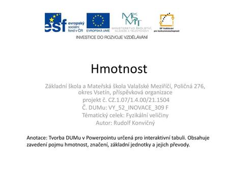 Hmotnost Základní škola a Mateřská škola Valašské Meziříčí, Poličná 276, okres Vsetín, příspěvková organizace projekt č. CZ.1.07/1.4.00/21.1504 Č. DUMu: